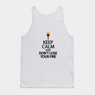 Keep calm and don't lose your fire Tank Top